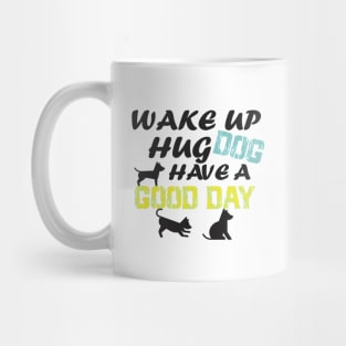 wake up hug dog have A good day/GIFT FOR DOG LOVER/ DOGS LOVER Mug